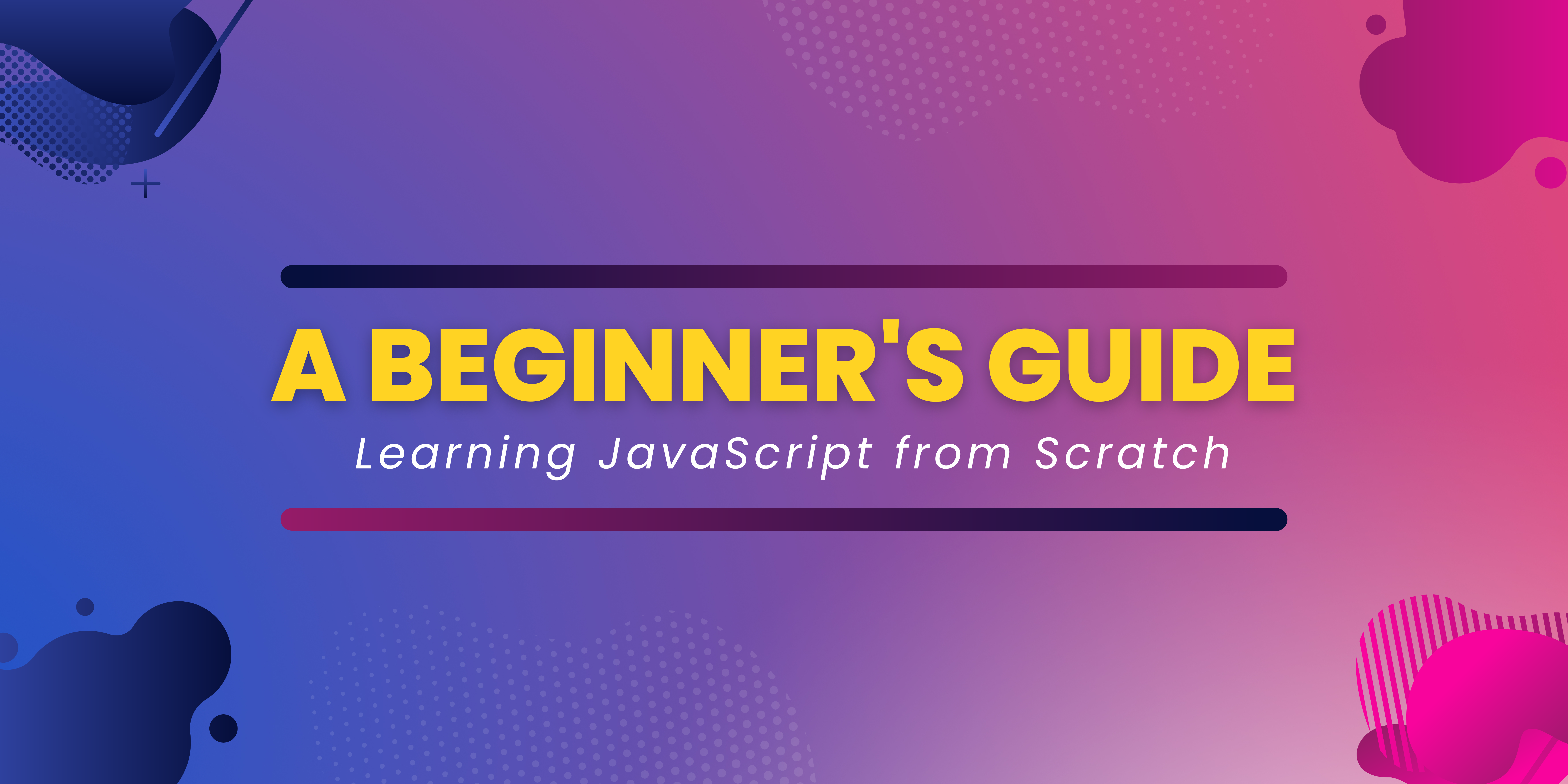 Learning JavaScript from Scratch: A Beginner's Guide